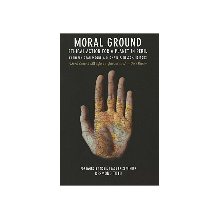 Moral Ground: Ethical Action for a Planet in Peril